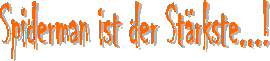 Spiderman ist der Stärkste...!