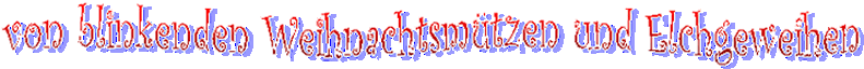 von blinkenden Weihnachtsmützen und Elchgeweihen
