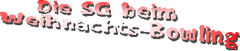 Die SG beim     Weihnachts-Bowling