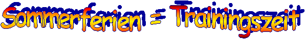 Sommerferien = Trainingszeit